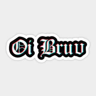 Oi Bruv Sticker